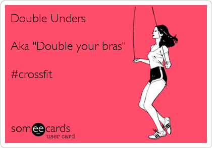 Double Unders

Aka "Double your bras"

#crossfit