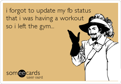 i forgot to update my fb status
that i was having a workout
so i left the gym...