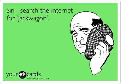 Siri - search the internet
for "Jackwagon".
