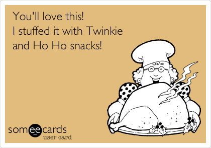 You'll love this! 
I stuffed it with Twinkie
and Ho Ho snacks!