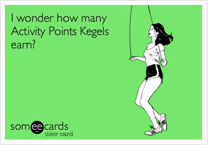 I wonder how many
Activity Points Kegels
earn%3F
