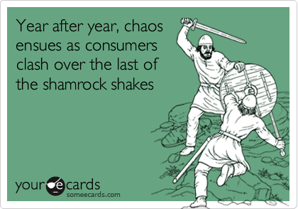 Year after year, chaos
ensues as consumers 
clash over the last of
the shamrock shakes