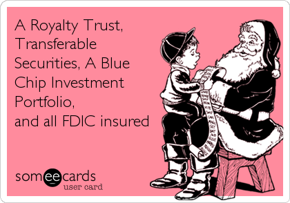 A Royalty Trust, 
Transferable
Securities, A Blue
Chip Investment
Portfolio,
and all FDIC insured
