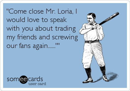 "Come close Mr. Loria, I 
would love to speak
with you about trading
my friends and screwing
our fans again......""