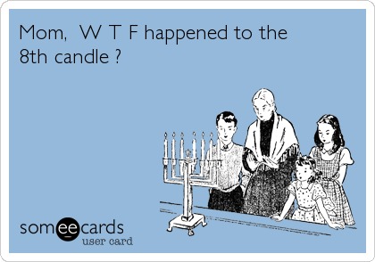 Mom,  W T F happened to the 
8th candle ?