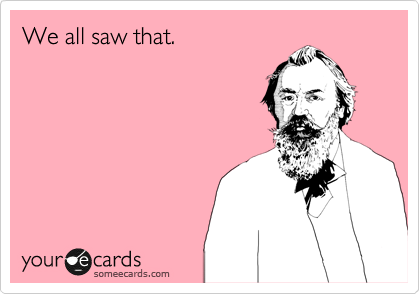 We all saw that.