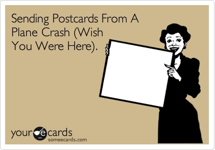 Sending Postcards From A
Plane Crash %28Wish
You Were Here%29.