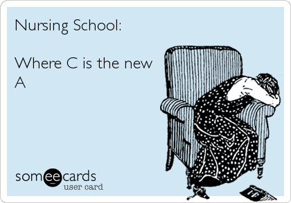 Nursing School: 

Where C is the new
A