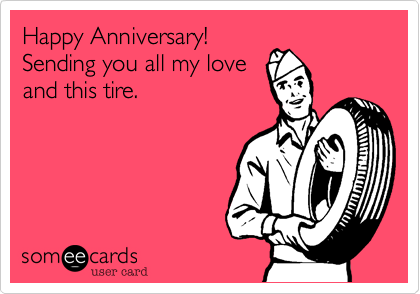 Happy Anniversary!
Sending you all my love
and this tire.