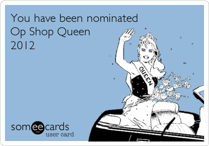 You have been nominated
Op Shop Queen
2012