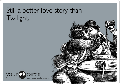 Still a better love story than
Twilight.