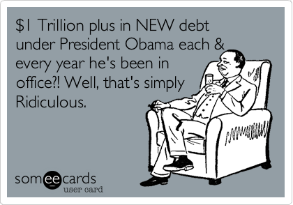 %241 Trillion plus in NEW debt
under President Obama each %26
every year he's been in
office%3F! Well%2C that's simply
Ridiculous. 