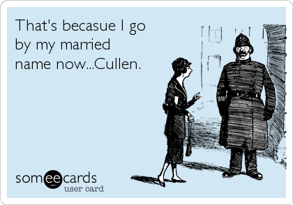 That's becasue I goby my marriedname now...Cullen. 