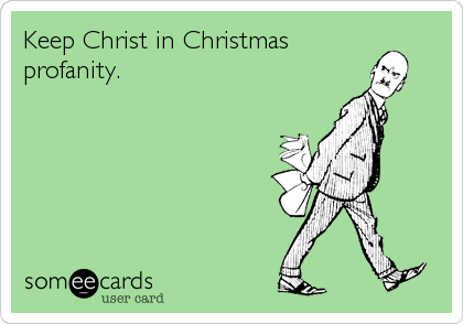 Keep Christ in Christmas
profanity. 