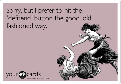 Sorry, but I prefer to hit the "defriend" button the good, old fashioned way.