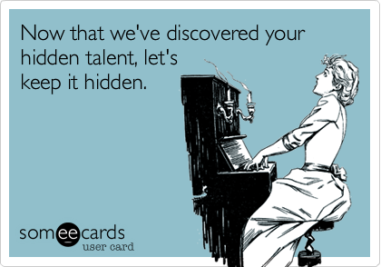Now that we've discovered your hidden talent%2C let's
keep it hidden.