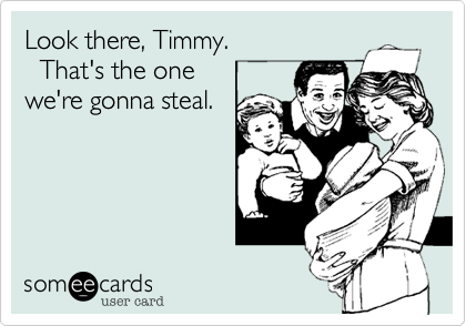 Look there, Timmy.
  That's the one 
where gonna steal.