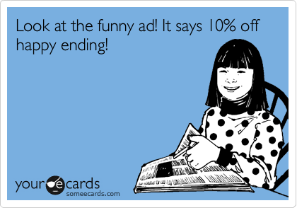 Look at the funny ad! It says 10% off happy ending!