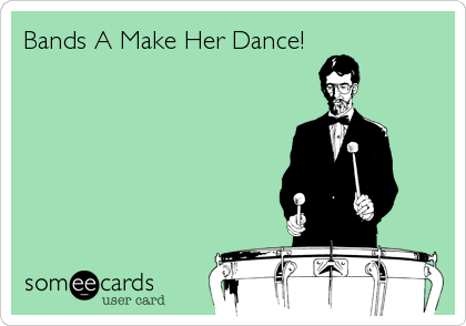 Bands A Make Her Dance!
