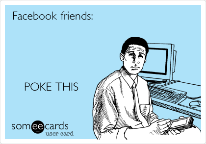 Facebook friends:  




   POKE THIS