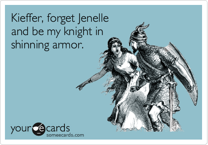 Kieffer, forget Jenelle
and be my knight in 
shinning armor. 
