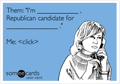 Them%3A "I'm ____________ %2C Republican candidate for
_______________ ."

Me%3A <click>