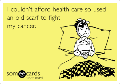 I couldn't afford health care so used
an old scarf to fight
my cancer. 