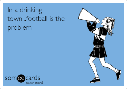 In a drinking
town...football is the
problem