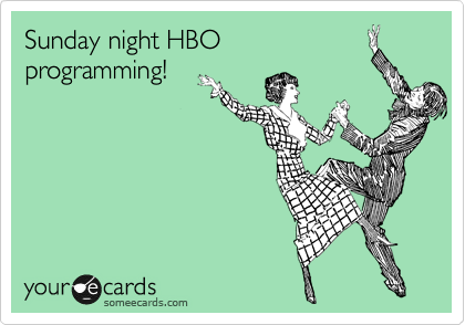 Sunday night HBO
programming! 