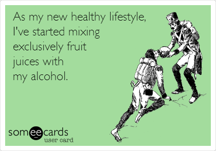 As my new healthy lifestyle,
I've started mixing
exclusively fruit 
juices with 
my alcohol.