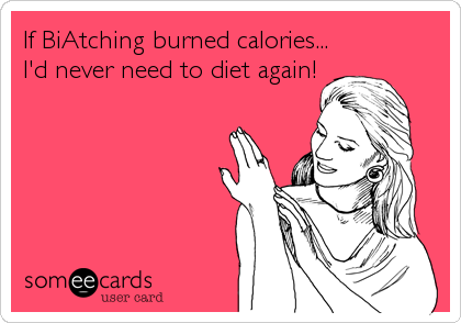 If BiAtching burned calories...
I'd never need to diet again!