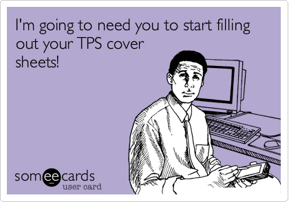I'm going to need you to start filling out your TPS cover
sheets!