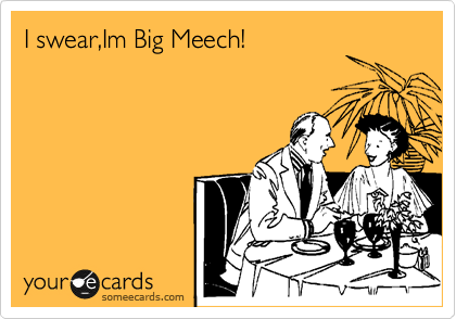 I swear,Im Big Meech!


 