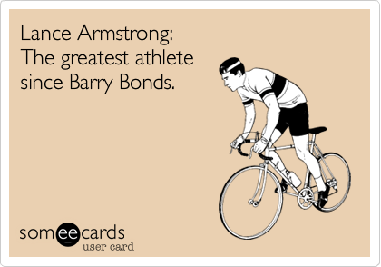Lance Armstrong%3A
The greatest athlete
since Barry Bonds.