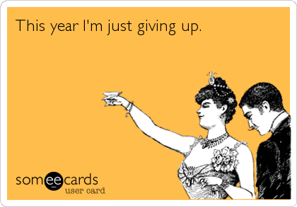 This year I'm just giving up.