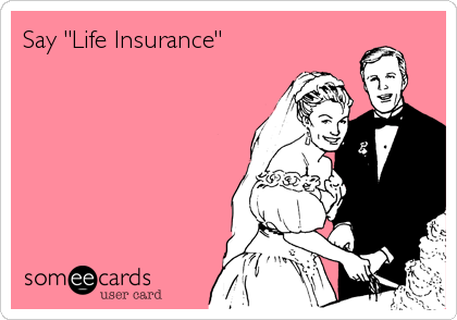 Say "Life Insurance"
