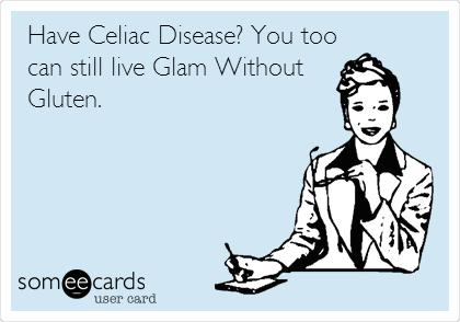 Have Celiac Disease? You too
can still live Glam Without
Gluten. 