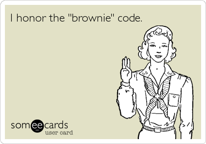 I honor the "brownie" code.