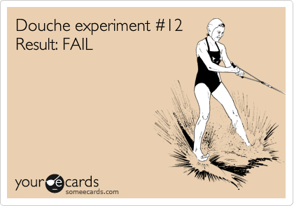 Douche experiment %2312
Result: FAIL