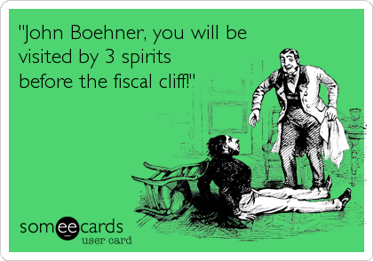 "John Boehner, you will be
visited by 3 spirits
before the fiscal cliff!"