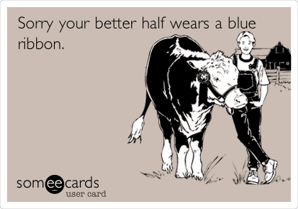 Sorry your better half wears a blue
ribbon.