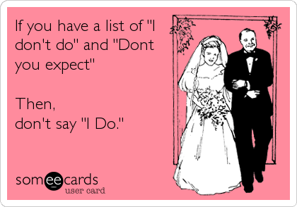 If you have a list of "I
don't do" and "Dont
you expect"

Then,
don't say "I Do."