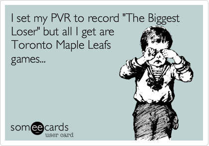 I set my PVR to record "The Biggest Loser" but all I get are
Toronto Maple Leafs
games...