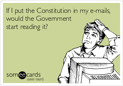 If I put the Constitution in my e-mails,
would the Government
start reading it?