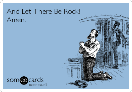 And Let There Be Rock!
Amen.