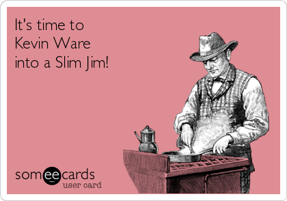 It's time to 
Kevin Ware
into a Slim Jim!