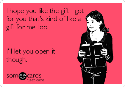 I Hope You Like The Gift I Got For You That S Kind Of Like A Gift For Me Too I Ll Let You Open It Though Christmas Season Ecard
