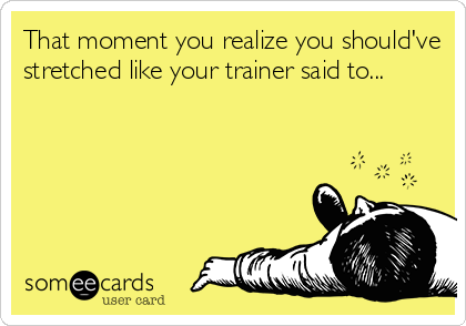 That moment you realize you should've
stretched like your trainer said to...