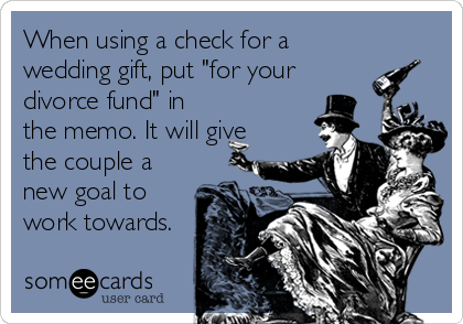 When Using A Check For Wedding Gift Put Your Divorce Fund When Using A Check For Wedding Gift Put Your Divorce Fund