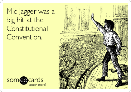 Mic Jagger was a
big hit at the
Constitutional
Convention.